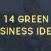 14 Green Business Ideas For Startup Entrepreneurs