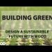 Building Green: Design a Sustainable Future with Wood