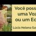 VOZ OU ECO? Qual é a diferença entre ideias próprias e opinião? Lúcia Helena Galvão