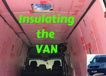 Insulating from Start to Finish – Sprinter Custom Conversion RV Van