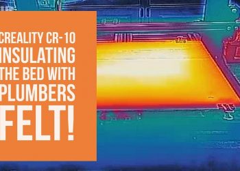 Creality CR10 – Insulating the Heated Bed with Plumbers Felt!
