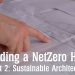 Building a NetZero Home – Part 2: Sustainable Architecture