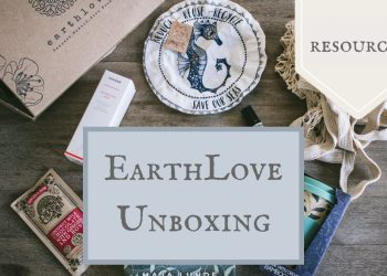 Earthlove Unboxing – Eco-Friendly Subscription Box That I LOVE!