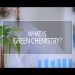 What is Green Chemistry?