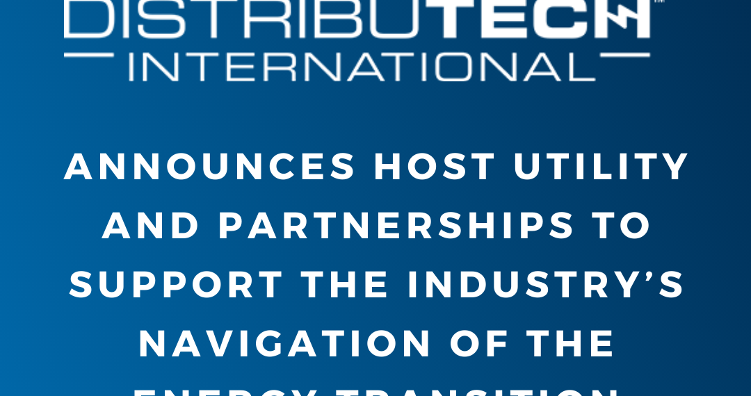 DISTRIBUTECH International announces Host Utility, partnerships to support navigation of the energy transition