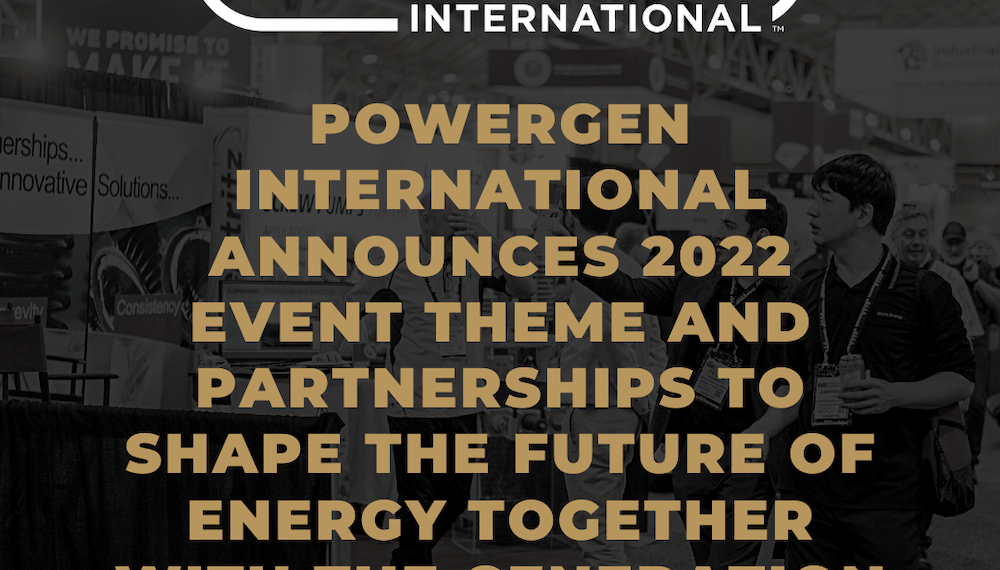 POWERGEN International Announces 2022 event theme and partnerships to shape the future of energy